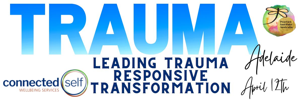 Leading Trauma Responsive Transformation: Adelaide: Facilitated by Connected Self: April